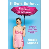 It Gets Better . . . Except When It Gets Worse: Tales from the Other Side of an Inspiring True Story