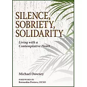 Silence, Sobriety, Solidarity: Living with a Contemplative Heart