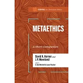 Metaethics: A Short Companion