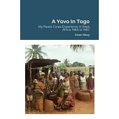 A Yovo In Togo: My Peace Corps Experience in West Africa, 1985 to 1987