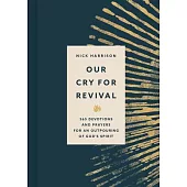 Our Cry for Revival: 365 Devotions for an Outpouring of God’s Spirit