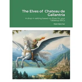 The Elves of Chateau de Gallantria: A drop in setting based on Elves for your Tabletop RPGs