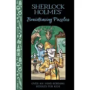 Sherlock Holmes’ Brainteasing Puzzles: Over 100 Mind-Bending Riddles for Kids