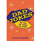 Dad Jokes: The Bad, the Funny, the Punny