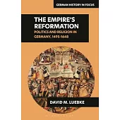 The Empire’s Reformations: Politics and Religion in Germany, 1495-1648