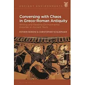 Conversing with Chaos in Greco-Roman Antiquity: Writing and Reading Environmental Disorder in Ancient Texts