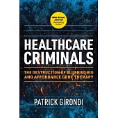 Healthcare Criminals: The Destruction of Bluebird Bio and Affordable Gene Therapy