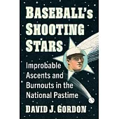 Baseball’s Shooting Stars: Improbable Ascents and Burnouts in the National Pastime