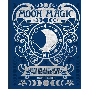 Moon Magic: Lunar Spells to Attract an Enchanted Life