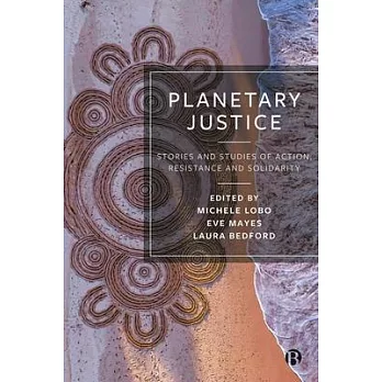 Planetary Justice: Stories and Studies of Action, Resistance, and Solidarity