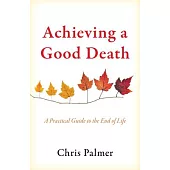 Achieving a Good Death: A Practical Guide to the End of Life