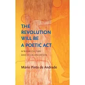 The Revolution Will Be a Poetic ACT: African Culture and Decolonization