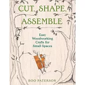 Cut, Shape, Assemble: Easy Woodworking Crafts for Small Spaces