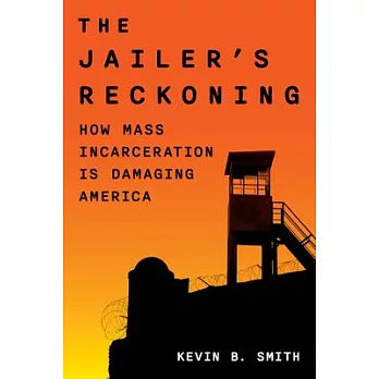 The Jailer’s Reckoning: The Causes, Consequences, and Costs of Mass Incarceration