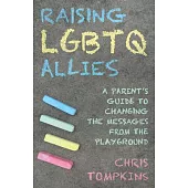 Raising LGBTQ Allies: A Parent’s Guide to Changing the Messages from the Playground
