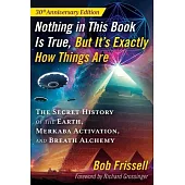 Nothing in This Book Is True, But It’s Exactly How Things Are: The Secret History of the Earth, Merkaba Activation, and Breath Alchemy