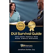 DUI Survival Guide: For Good People Who Make Simple Mistaks