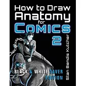 How to Draw Anatomy for Comics 2: (Black & White Saver Edition)