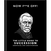 The Little Guide to Succession: Now F*ck Off!