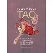Follow Your Tao: A Path to Healthy Harmony & Balance in Everyday Life