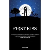 First Kiss: A Romantic Novel That Explores The Transition From A Casual Sexual Relationship To A Deeper Emotional Connection, Set