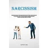 Narcissism: A Comprehensive Manual For Overcoming And Neutralizing The Covert Aggressive Narcissist In Your Personal Sphere, Recla