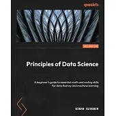 Principles of Data Science - Third Edition: A beginner’s guide to essential math and coding skills for data fluency and machine learning