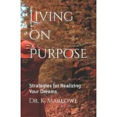 Living on Purpose: Strategies for Realizing Your Dreams