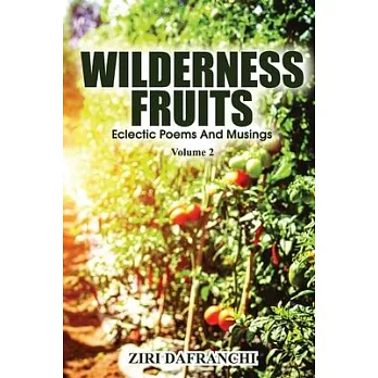 Wilderness Fruits: Eclectic Poems And Musings (Volume 2)