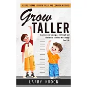 Grow Taller: Steps to Take to Grow Taller and Common Mistakes (Exercises and Techniques for Height and Confidence Gain That Will Ch