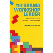 The Drama Workshop Leader: A Practical Guide to Delivering Great Sessions