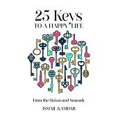 25 Keys to a Happy Life: From the Qur’an and Sunnah