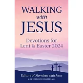 Walking with Jesus: Devotions for Lent & Easter 2024