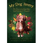 My Dog Jimmy: The Story of a Good Boy and Parents ’n’ Puppies