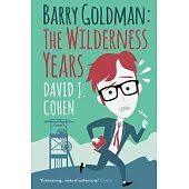 Barry Goldman: The Wilderness Years