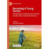 Becoming A Young Farmer: Young People’s Pathways Into Farming: Canada, China, India and Indonesia