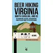 Beer Hiking DC to the Blue Ridge Parkway: The Tastiest Way to Discover the Beaches, Mountains and Cities of Virginia, North Carolina and Tennessee
