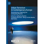 Urban Terrorism in Contemporary Europe: Remembering, Imagining and Anticipating Violence