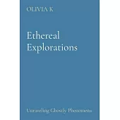 Ethereal Explorations: Unraveling Ghostly Phenomena