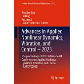 Advances in Applied Nonlinear Dynamics, Vibration, and Control - 2023: The Proceedings of 2023 International Conference on Applied Nonlinear Dynamics,