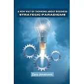 A New Way of Thinking About Business: Strategic Paradigms