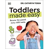 Toddlers Made Easy: And Become the Parent Every Kid Wants