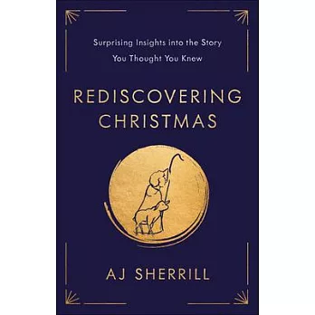 Rediscovering Christmas: Surprising Insights Into the Story You Thought You Knew