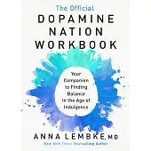 The Official Dopamine Nation Workbook: Your Companion to Finding Balance in the Age of Indulgence