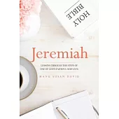 Jeremiah: Lessons through the steps of one of God’s faithful servants