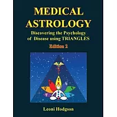 Medical Astrology: Discovering the Psychology of Disease using Triangles. Edition 2.