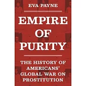Empire of Purity: The History of Americans’ Global War on Prostitution