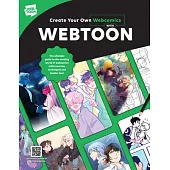 Create Your Own Webcomics with Webtoon: The Ultimate Guide to the Exciting World of Webcomics with Tutorials, Techniques and Insider Tips!