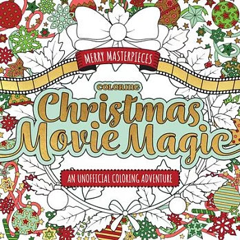 Merry Masterpieces: Coloring Christmas Movie Magic: An Unofficial Coloring Adventure