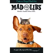 Cats vs. Dogs Mad Libs: World’s Greatest Word Game